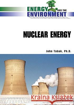 Nuclear Energy John Tabak PH. D. Joh 9780816070855 Facts on File