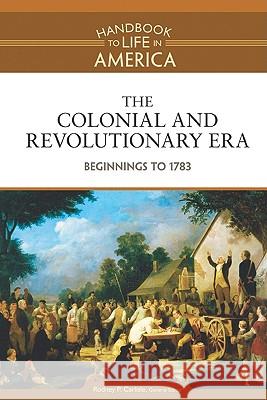 The Colonial and Revolutionary Era : Beginnings to 1783 Golson Books 9780816071746 Facts on File
