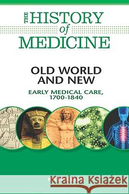 Old World and New: Early Medical Care, 1700-1840 Kate Kelly                               Kate Kelly 9780816072088 Facts on File