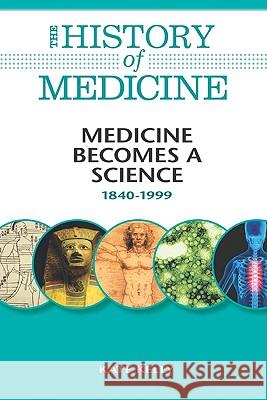Medicine Becomes a Science: 1840-1999 Kate Kelly                               Kate Kelly 9780816072095 Facts on File