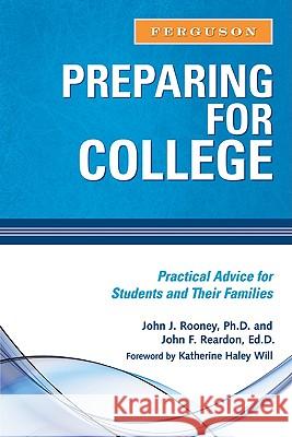 Preparing for College: Practical Advice for Students and Their Families Ph. D. Joh John J. Rooney John F. Reardon 9780816073771 Ferguson Publishing Company