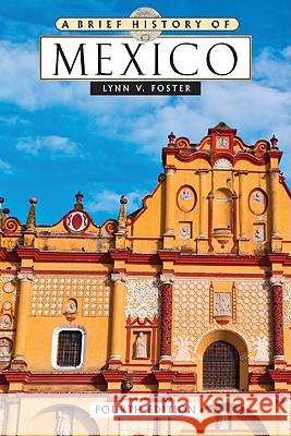 A Brief History of Mexico Lynn Foster                              Lynn V. Foster V. Foster Lynn 9780816074051 Facts on File