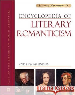 Encyclopedia of Literary Romanticism Andrew Maunder 9780816074174 Facts on File