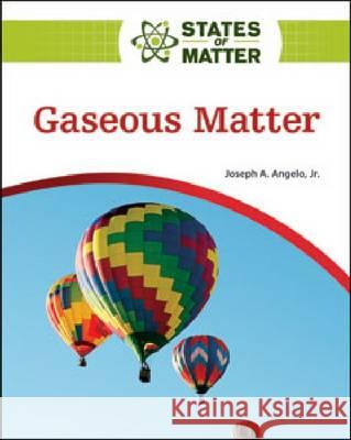 Gaseous Matter Jr. Josep 9780816076079 Facts on File
