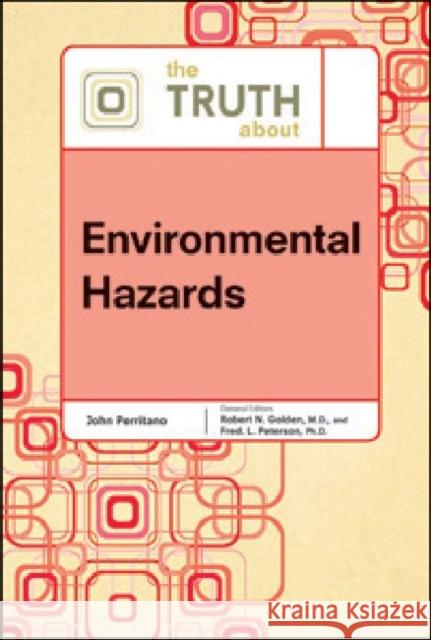 The Truth about Environmental Hazards Perritano, John V. 9780816076468 Facts on File