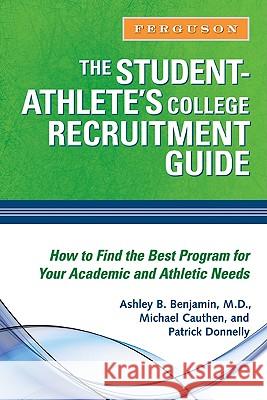The Student-Athlete'S College Recruitment Guide Ashley B. Benjamin 9780816076628 Ferguson Publishing Company