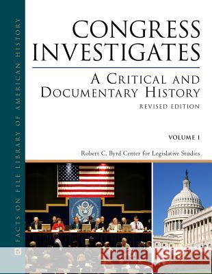 Congress Investigates : A Critical and Documentary History Robert C Byrd Center for Legislative Stu 9780816076796 Facts on File