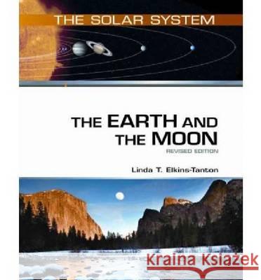 The Earth and the Moon : Revised Edition Linda T. Elkins-Tanton Linda T Elkins-Tanton 9780816076970 Facts on File