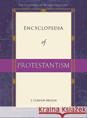 Encyclopedia of Protestantism J Gordon Melton 9780816077465 Checkmark Books