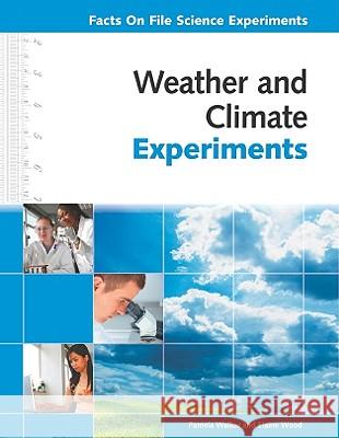 Weather and Climate Experiments Pamela Walker and Elaine Wood            Pam Walker 9780816078080 Facts on File