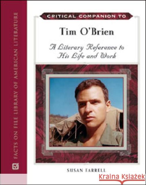 Critical Companion to Tim O'Brien: A Literary Reference to His Life and Work Farrell, Susan Elizabeth 9780816078707 Facts on File