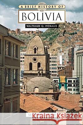 A Brief History of Bolivia Waltraud Q Morales 9780816078776 Facts on File
