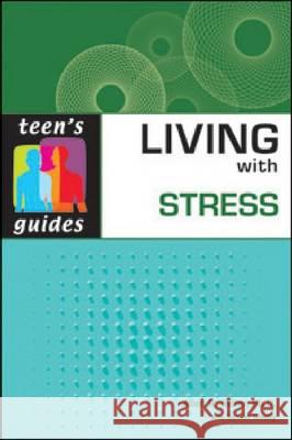 Living with Stress : Teen's Guides Ph. D. Alle 9780816078882 Checkmark Books