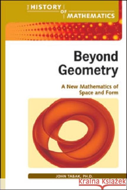 Beyond Geometry: A New Mathematics of Space and Form Tabak, John 9780816079452 Facts on File