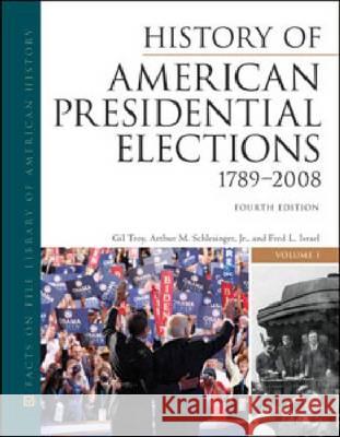 History of American Presidential Elections, 1789-2008, Fourth Edition, 3-Volume Set Arthur M. Schlesinger, Jr, Jr. 9780816082209