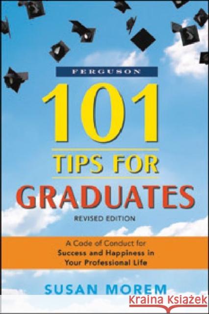 101 Tips for Graduates: A Code of Conduct for Success and Happiness in Your Professional Life Morem, Susan 9780816082261 Checkmark Books