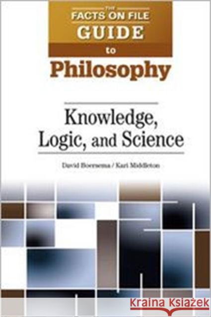 Knowledge, Logic, and Science David B. Boersema Kari Middleton David Boersema 9780816084821