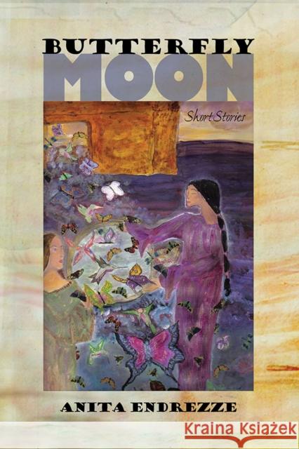 Butterfly Moon: Short Storiesvolume 72 Endrezze, Anita 9780816502257