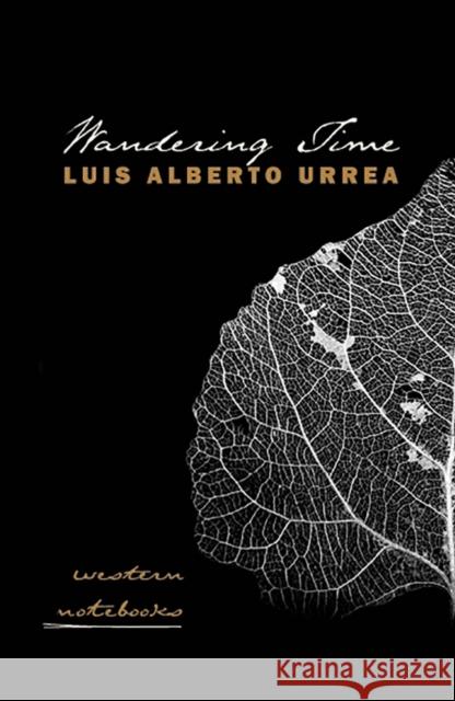 Wandering Time: Western Notebooks Luis Alberto Urrea 9780816502820