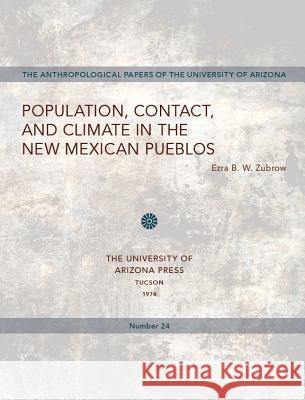 Population, Contact, and Climate in the New Mexican Pueblos: Volume 24 Zubrow, Ezra B. W. 9780816503445