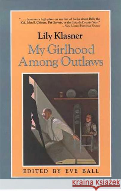 My Girlhood Among Outlaws Lily Klasner Eve Ball Eve Ball 9780816503544 University of Arizona Press