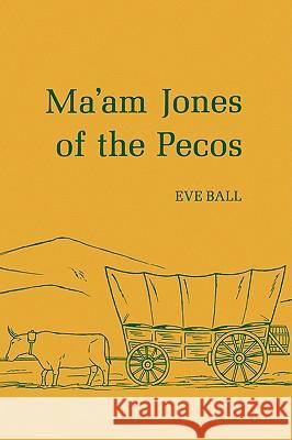 Ma'am Jones of the Pecos Eve Ball Robert N. Mullin Eve Ball 9780816504046 University of Arizona Press