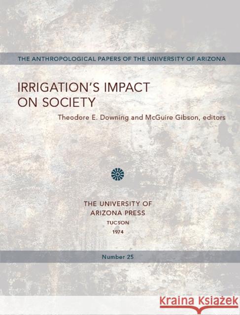 Irrigation's Impact on Society: Volume 25 Downing, Theodore E. 9780816504190 University of Arizona Press