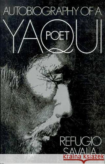 The Autobiography of a Yaqui Poet Savala, Refugio 9780816506286 University of Arizona Press