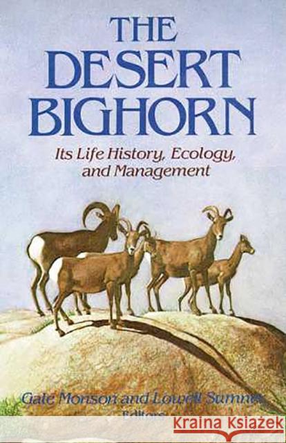 The Desert Bighorn: Its Life History, Ecology, and Management Monson, Gale 9780816507139 University of Arizona Press