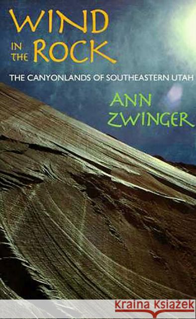 Wind in the Rock: The Canyonlands of Southeastern Utah Zwinger, Ann 9780816509850