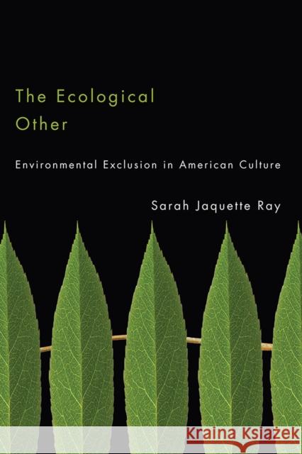 The Ecological Other: Environmental Exclusion in American Culture Ray, Sarah Jaquette 9780816511884