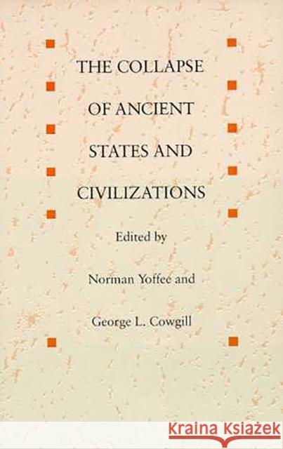 The Collapse of Ancient States and Civilizations Yoffee, Norman 9780816512492
