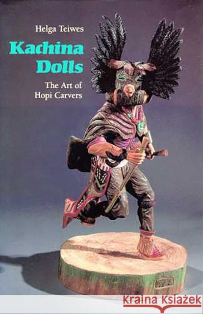 Kachina Dolls: The Art of Hopi Carvers Teiwes, Helga 9780816512645 University of Arizona Press