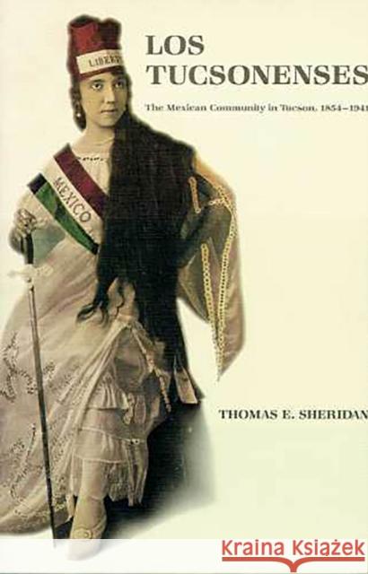 Los Tucsonenses: The Mexican Community in Tucson, 1854-1941 Sheridan, Thomas E. 9780816512980