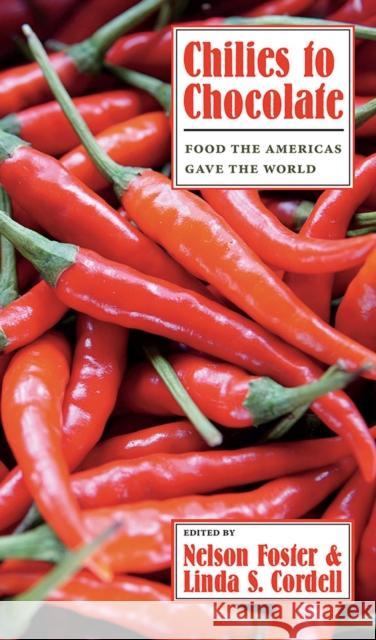 Chilies to Chocolate: Food the Americas Gave the World Foster, Nelson 9780816513246 University of Arizona Press