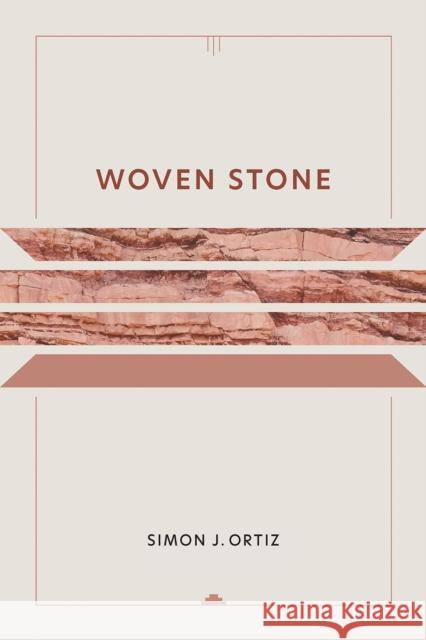 Woven Stone: Volume 21 Ortiz, Simon J. 9780816513307 University of Arizona Press