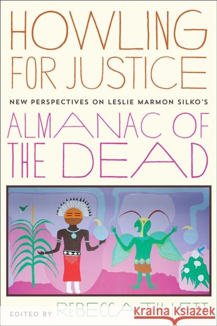 Howling for Justice: New Perspectives on Leslie Marmon Silko's Almanac of the Dead Tillett, Rebecca 9780816513383 University of Arizona Press