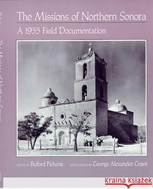 The Missions of Northern Sonora: A 1935 Field Documentation Pickens, Buford L. 9780816513567 University of Arizona Press