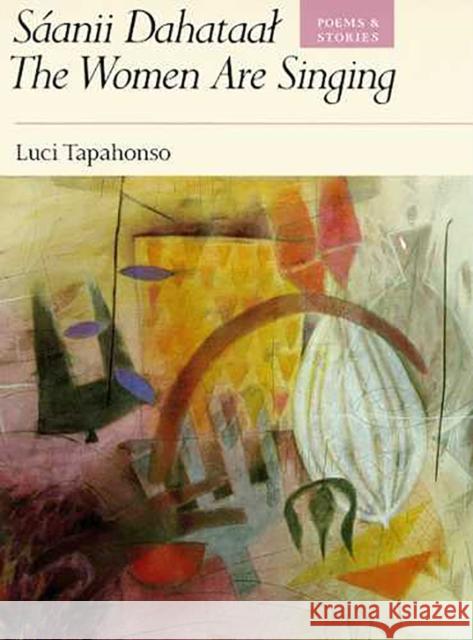 Sáanii Dahataal/The Women Are Singing: Poems and Storiesvolume 23 Tapahonso, Luci 9780816513611 University of Arizona Press