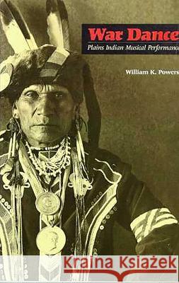 War Dance: Plains Indian Musical Performance William K. Powers 9780816513659 University of Arizona Press