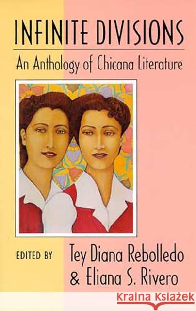 Infinite Divisions: An Anthology of Chicana Literature Rebolledo, Tey Diana 9780816513840 University of Arizona Press