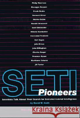 SETI Pioneers: Scientists Talk About Their Search for Extraterrestrial Intelligence David W. Swift 9780816514083