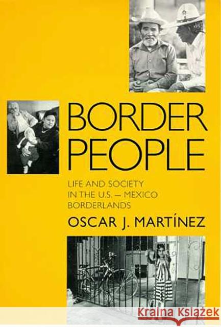 Border People: Life and Society in the U.S.-Mexico Borderlands Martínez, Oscar J. 9780816514144