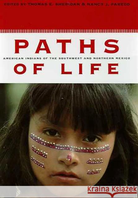 Paths of Life: American Indians of the Southwest and Northern Mexico Sheridan, Thomas E. 9780816514663