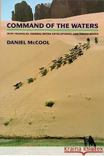 Command of the Waters: Iron Triangles, Federal Water Development, and Indian Water McCool, Daniel 9780816515028