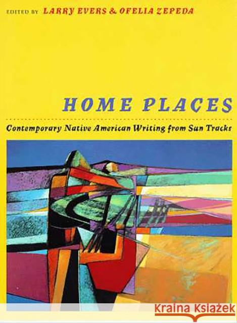 Home Places: Contemporary Native American Writing from Sun Tracks Volume 31 Evers, Larry 9780816515226 University of Arizona Press