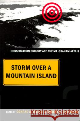 Storm over a Mountain Island: Conservation Biology and the Mt. Graham Affair Conrad A. Istock, Robert S. Hoffmann 9780816515776