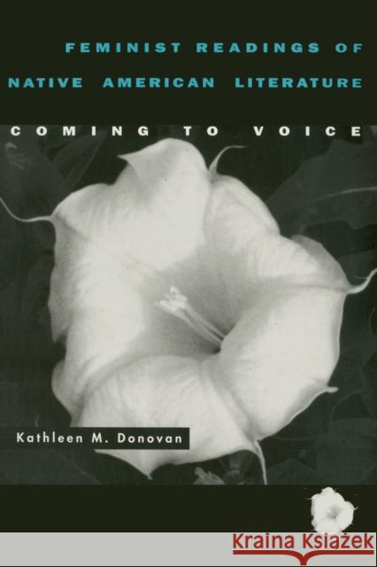 Feminist Readings of Native American Literature: Coming to Voice Donovan, Kathleen M. 9780816516339 University of Arizona Press