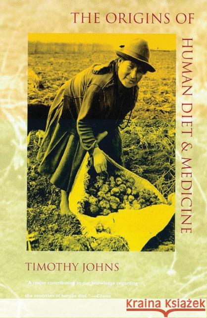 The Origins of Human Diet and Medicine: Chemical Ecology Johns, Timothy 9780816516872