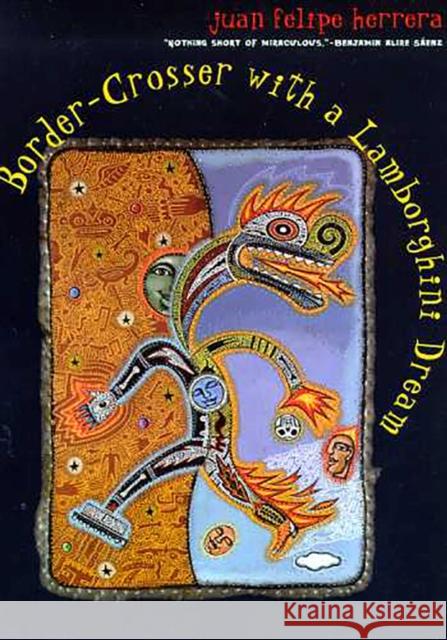 Border-Crosser with a Lamborghini Dream Juan Felipe Herrera 9780816519323 University of Arizona Press